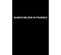 Always believe in yourself: A Motivational Journal with Inspiring Quotes - Wide Ruled Notebook for Daily Writing, Self-Discovery, and Positivity