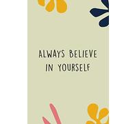 Always Believe in Yourself: Journal Notebook Composition Book With Inspirational Quote Cover