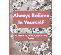 Always Believe In Yourself: Motivational Coloring Book