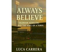 Always Believe: Oldham Athletic and the Soul of a Town