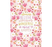 Always Believe Something Wonderful Is About to Happen - Floral Sketchbook | Cute 6x9 Art Journal for Girls & Women: 110 Blank Pages for Drawing, ... Journaling | Perfect Inspirational Gift