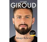 Always Believe: The Autobiography of Olivier Giroud