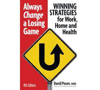 Always Change a Losing Game: Winning Strategies for Work, for Home and for Your Health: Winning Strategies for Work, Home and Health