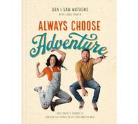 Always Choose Adventure: One Couple's Journey of Chasing the Things in Life That Matter Most