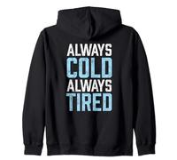 Always Cold Always Tired Freezing Winter Cold Zip Hoodie