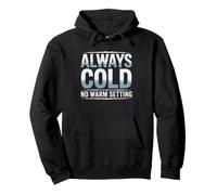 Always Cold No Matter What Season Temperature Seasonal Year Pullover Hoodie