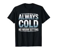 Always Cold No Matter What Season Temperature Seasonal Year T-Shirt