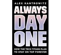 Always Day One: How the Tech Titans Plan to Stay on Top Forever