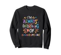 Always Daydreaming Shakespeare Humorous Slogan Saying Meme Sweatshirt