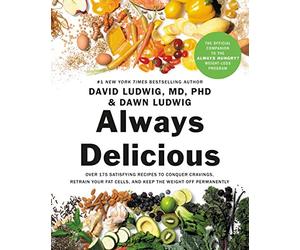 Always Delicious: Over 175 Satisfying Recipes to Conquer Cravings, Retrain Your Fat Cells, and Keep the Weight Off Permanently