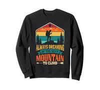 Always Dreaming Of The Next Mountain To Climb Hiker Hiking Sweatshirt