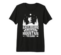 Always Dreaming of The Next Mountain to Climb Hiking Hiker Premium T-Shirt