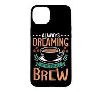 Always Dreaming Of The Perfect Brew Barista Espresso Coffee Case for iPhone 15 Plus