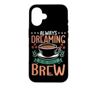 Always Dreaming Of The Perfect Brew Barista Espresso Coffee Case for iPhone 16