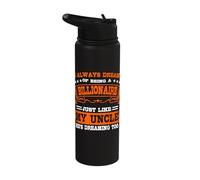 Always Dreaming to be a Billionaire Uncle Niece Nephew Stainless Steel Insulated Water Bottle