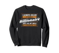 Always Dreaming to be a Billionaire Uncle Niece Nephew Sweatshirt
