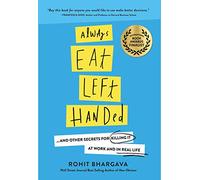 Always Eat Left Handed: 15 Surprising Secrets For Killing It At Work And In Real Life