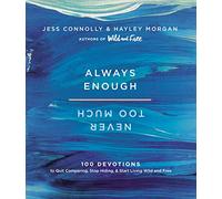Always Enough, Never Too Much: 100 Devotions to Quit Comparing, Stop Hiding, and Start Living Wild and Free