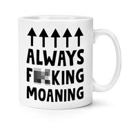 Always F**King Moaning 10oz Mug Cup