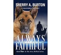 Always Faithful: Join Jerry McNeal And His Ghostly K-9 Partner As They Put Their "Gifts" To Good Use.: 1 (The Jerry McNeal)