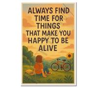 Always Find Time for Things That Make You Happy to Be Alive Inspirational 12"x18" US Made Poster