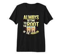 Always Getting to The Root of The Problem Funny Dentist Premium T-Shirt