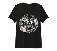 Always Give Before You Receive Selfless Reminder - Premium T-Shirt