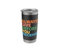 Always Give Before You Receive Selfless Reminder |- Stainless Steel Insulated Tumbler