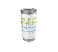 Always Give in to Temptation It May Not Come Your Way Again Stainless Steel Insulated Tumbler
