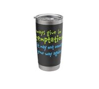 Always Give in to Temptation It May Not Come Your Way Again Stainless Steel Insulated Tumbler