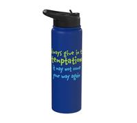 Always Give in to Temptation It May Not Come Your Way Again Stainless Steel Insulated Water Bottle