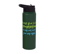 Always Give in to Temptation It May Not Come Your Way Again Stainless Steel Insulated Water Bottle