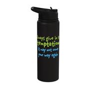 Always Give in to Temptation It May Not Come Your Way Again Stainless Steel Insulated Water Bottle