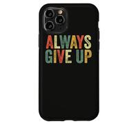 Always Give Up Funny Meme Sarcastic Humor Humorous Sarcasm Case for iPhone 11 Pro