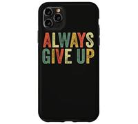 Always Give Up Funny Meme Sarcastic Humor Humorous Sarcasm Case for iPhone 11 Pro Max