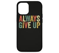Always Give Up Funny Meme Sarcastic Humor Humorous Sarcasm Case for iPhone 12/12 Pro