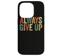 Always Give Up Funny Meme Sarcastic Humor Humorous Sarcasm Case for iPhone 14 Pro