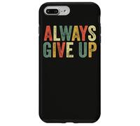 Always Give Up Funny Meme Sarcastic Humor Humorous Sarcasm Case for iPhone 7 Plus/8 Plus
