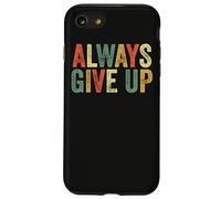 Always Give Up Funny Meme Sarcastic Humor Humorous Sarcasm Case for iPhone SE (2020) / 7/8