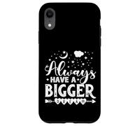 Always Have A Bigger Dream Case for iPhone XR