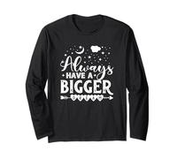 Always Have A Bigger Dream Long Sleeve T-Shirt