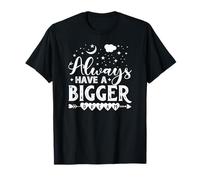 Always Have A Bigger Dream T-Shirt