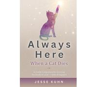 Always Here - When a Cat Dies: A Gentle Companion for Grieving the Death of a Cat - Grief and Loss with AI Support