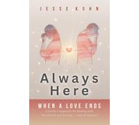 Always Here - When a Love Ends: A Gentle Companion for Dealing with Heartbreak and Healing - with AI Support