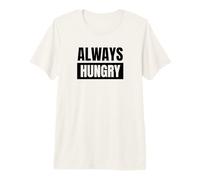Always Hungry Eating Funny Quote for Hungry People Premium T-Shirt