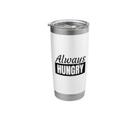 Always Hungry Eating Funny Quote for Hungry People Stainless Steel Insulated Tumbler