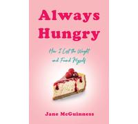 Always Hungry : How I Lost the Weight and Found Myself