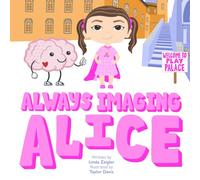 Always Imaging Alice: Becoming a Thinker (Picture Power Series)