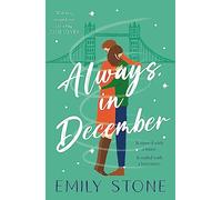 Always, in December: The gorgeous, uplifting, emotional and absolutely unputdownable love story with ALL THE FEELS: Get snowed in with this gorgeous, stay-up-all-night Christmas romance