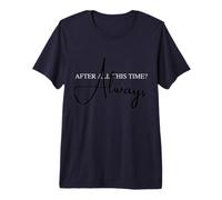 Always - in Love with Lily After All This time Premium T-Shirt